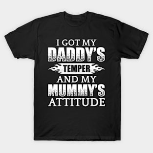 I Got My Daddy's Temper And My Mummy's Attitude T-Shirt